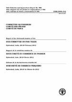 Report of the thirteenth session of the Sub-Committee on Fish Trade. Hyderabad, India,  20&ndash;24 February 2012. Rapport de la treizi&egrave;me session du Sous-Comit&eacute; du commerce du poisson. Hyderabad, Inde,  20-24 f&eacute;vrier 2012. Informe de la decimotercera reuni&oacute;n del Subcomit&eacute; de Comercio Pesquero. Hyderabad, India,  20-24 de febrero de 2012.